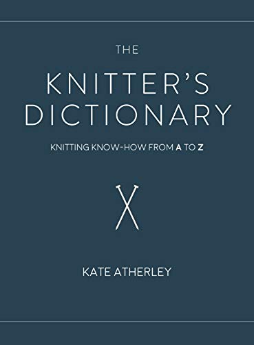 The Knitter's Dictionary: Knitting Know-How from A to Z