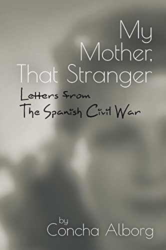 My Mother, That Stranger : Letters from the Spanish Civil War