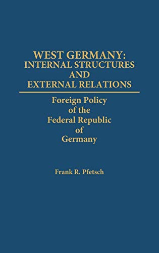 West Germany: Internal Structures and External Relations : Foreign Policy of the Federal Republic of Germany