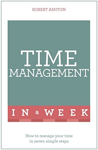 Time Management In A Week: How To Manage Your Time In Seven Simple Steps