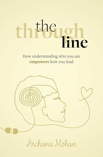 The Through Line : How understanding who you are empowers how you lead