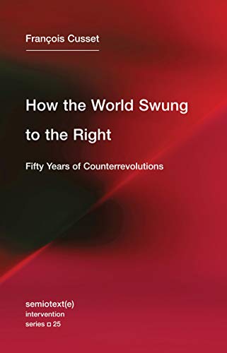 How the World Swung to the Right - Fifty Years of Counterrevolutions (Semiotext(e) / Intervention): Volume 25 (Semiotext(e) / Intervention Series, 25)