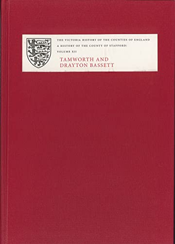 A History of the County of Stafford : XII: Tamworth and Drayton Bassett