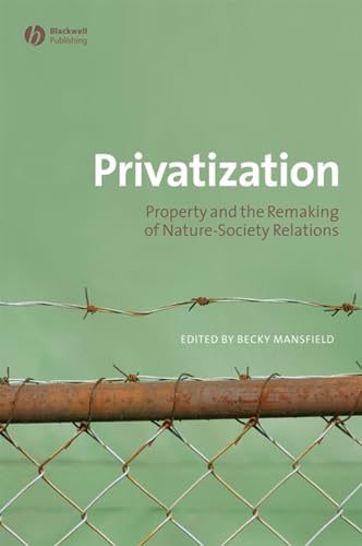 Privatization: Property and the Remaking of Nature-society Relations