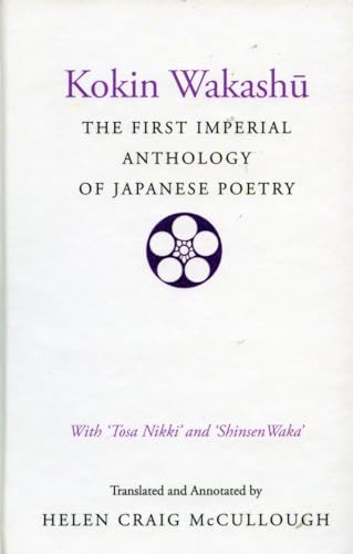 Kokin Wakashu: The First Imperial Anthology of Japanese Poetry: With Tosa Nikki and Shinsen Waka