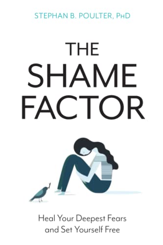 The Shame Factor: Heal Your Deepest Fears and Set Yourself Free