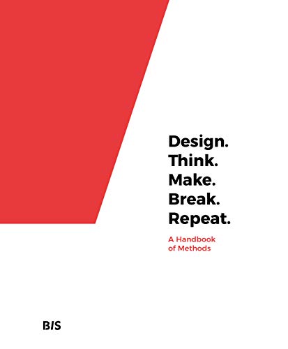 Design. Think. Make. Break. Repeat: A Handbook of Methods