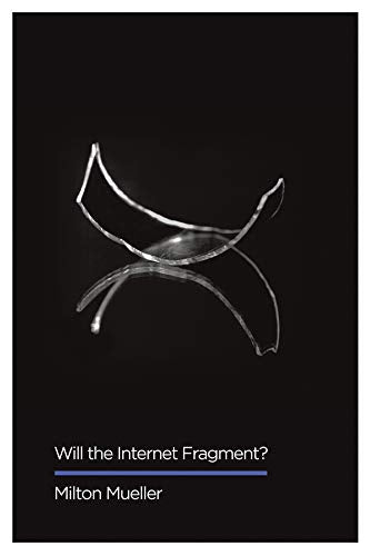 Will the Internet Fragment?: Sovereignty, Globalization and Cyberspace (Digital Futures)