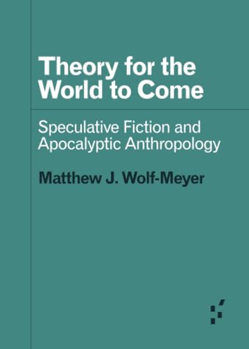 Theory for the World to Come: Speculative Fiction and Apocalyptic Anthropology
