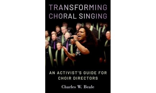 Transforming Choral Singing : An Activist's Guide for Choir Directors