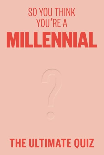 So You Think You’re A Millennial : The ultimate quiz