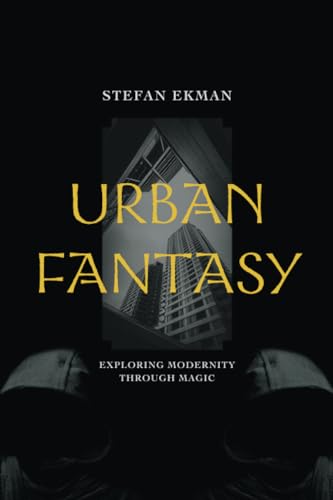 Urban Fantasy : Exploring Modernity through Magic