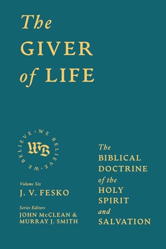 The Giver of Life : The Biblical Doctrine of the Holy Spirit and Salvation