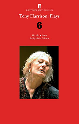 Tony Harrison Plays 6: Hecuba; Fram; Iphigenia in Crimea (Faber Drama)