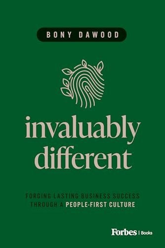 Invaluably Different : Forging Lasting Business Success Through a People-First Culture