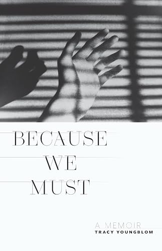 Because We Must : A Memoir