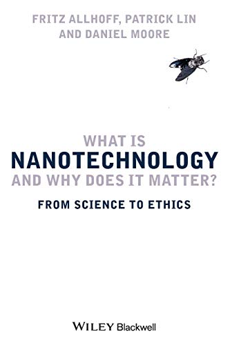 What Is Nanotechnology and Why Does It Matter?: From Science to Ethics