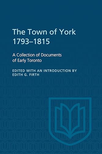 The Town of York 1793-1815 : A Collection of Documents of Early Toronto
