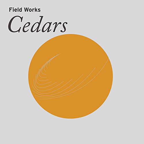 Album cover featuring the text Field Works Cedars above an orange circle with lines.