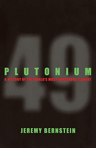 Plutonium: A History of the Worlds Most Dangerous Element