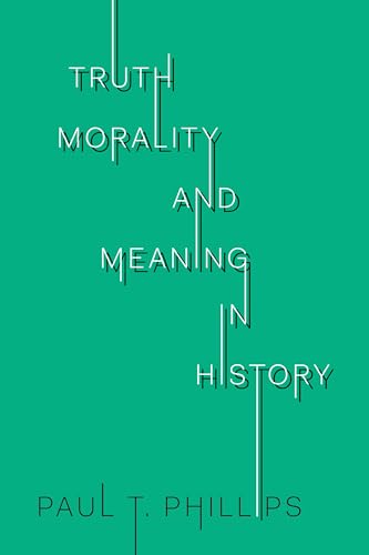 Truth, Morality, and Meaning in History