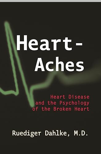 Heart-Aches : Heart Disease and Psychology of the Broken Heart