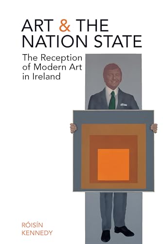 Art and the Nation State : The Reception of Modern Art in Ireland
