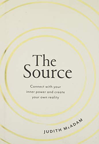 The Source: Connect With Your Inner Power and Create Your Own Reality