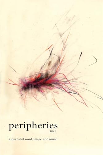 Peripheries: A Journal of Word, Image, and Sound, No. 7