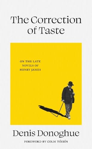 The Correction of Taste : The Late Fiction of Henry James