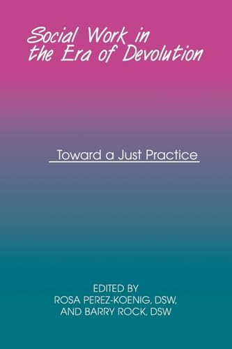 Social Work in the Era of Devolution: Toward a Just Practice