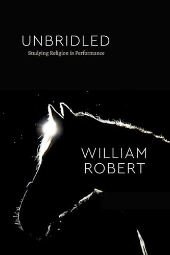 Unbridled: Studying Religion in Performance