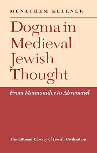 Dogma in Medieval Jewish Thought : From Maimonides to Abravanel