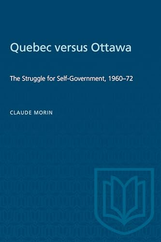 Quebec Versus Ottawa : The Struggle for Self-Government, 1960-72