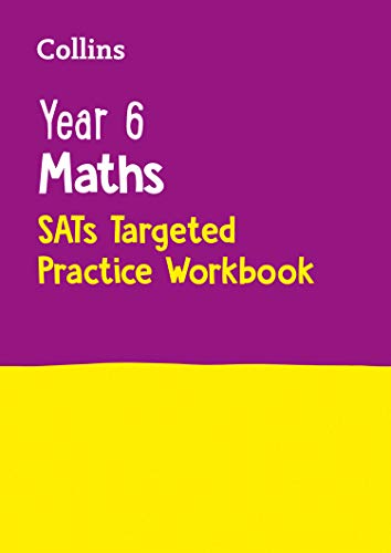 Year 6 Maths KS2 SATs Targeted Practice Workbook: Ideal for use at home