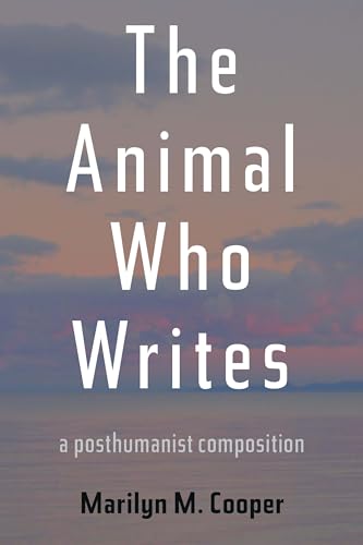 The Animal Who Writes : A Posthumanist Composition