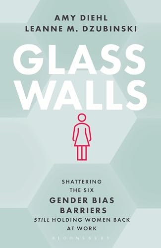 Glass Walls : Shattering the Six Gender Bias Barriers Still Holding Women Back at Work