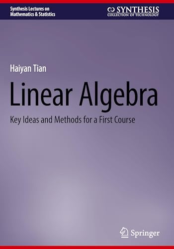 Linear Algebra : Key Ideas and Methods for a First Course