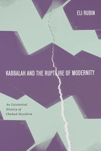 Kabbalah and the Rupture of Modernity : An Existential History of Chabad Hasidism