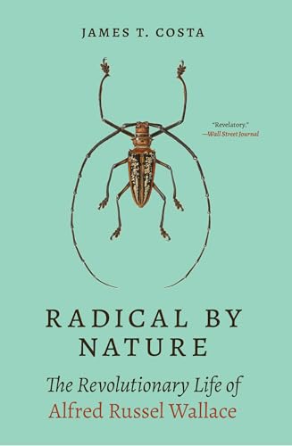 Radical by Nature : The Revolutionary Life of Alfred Russel Wallace