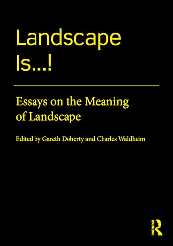 Landscape Is...! : Essays on the Meaning of Landscape