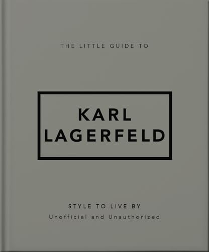 The Little Guide to Karl Lagerfeld : Style to Live By