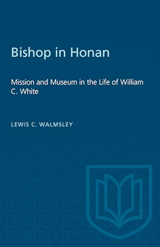 Bishop in Honan : Mission and Museum in the Life of William C. White
