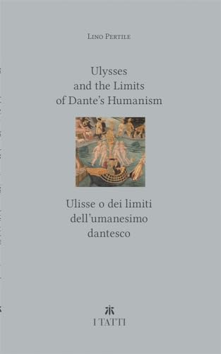 Ulysses and the Limits of Dante’s Humanism / Ulisse o dei limiti dell’umanesimo dantesco