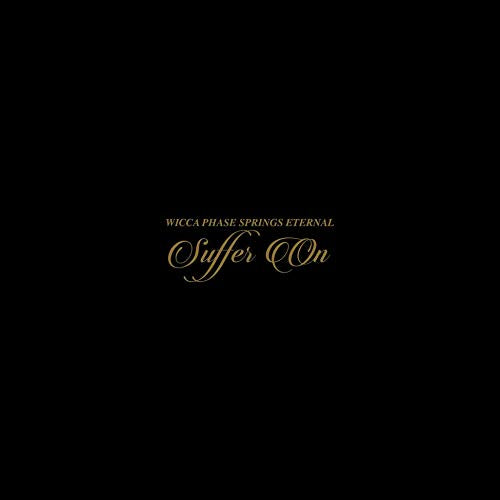 Black background with gold text reading "WICCA PHASE SPRINGS ETERNAL - Suffer On".