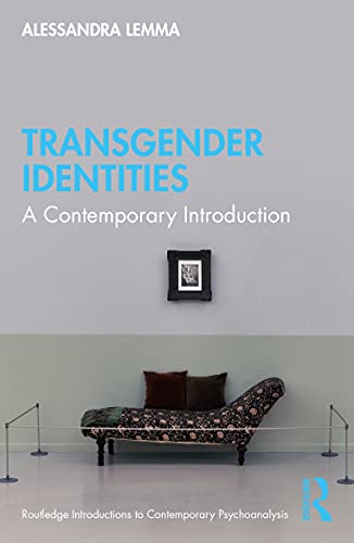 Transgender Identities: A Contemporary Introduction (Routledge Introductions to Contemporary Psychoanalysis)