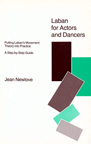 Laban for Actors and Dancers: Putting Laban's Movement Theory into Practice - A Step-by-Step Guide