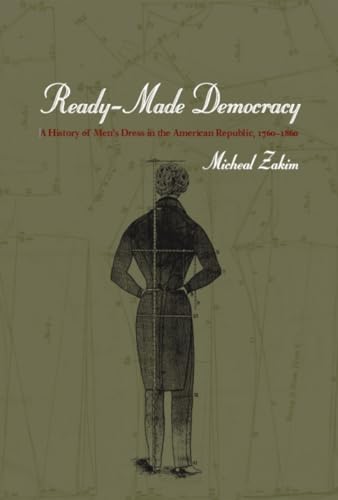 Ready-made Democracy: A History of Mens Dress in the American Republic