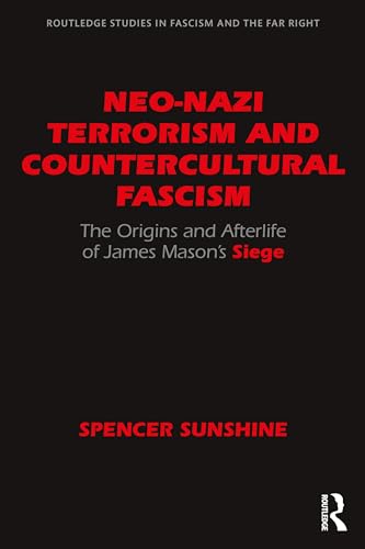 Neo-Nazi Terrorism and Countercultural Fascism : The Origins and Afterlife of James Mason’s Siege