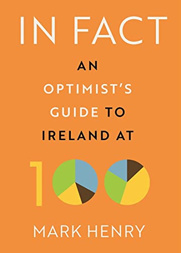 In Fact: An Optimist’s Guide to Ireland at 100